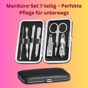 Maniküre-Set 7-teilig – Perfekte Pflege für unterwegs!
